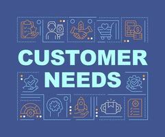 Customer needs word concepts dark blue banner. Marketing and commerce. Infographics with icons on color background. Isolated typography. Vector illustration with text.