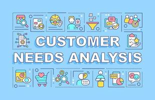 Customer needs analysis word concepts blue banner. Market research. Infographics with icons on color background. Isolated typography. Vector illustration with text.