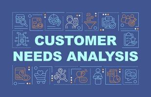 Customer needs analysis word concepts dark blue banner. Market research. Infographics with icons on color background. Isolated typography. Vector illustration with text.