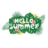 Hello Summer hand drawn lettering with tropical leaves and flowers. Template for summer design print, poster, card, banner. vector