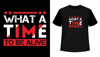 What a time to be alive- vector typography t shirt design
