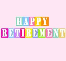 Happy retirement greeting. Colorful vector typography.  Letters on color box.