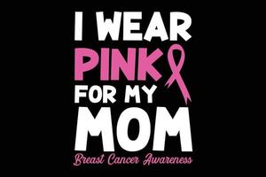 I wear pink for my mom breast cancer awareness t-shirt design vector