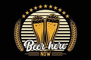 Beer here now typography beer t-shirt design vector