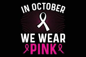 In October we wear pink t-shirt design vector