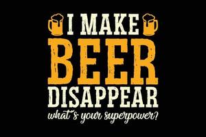 I make beer disappear what is your superpower typography t-shirt design vector