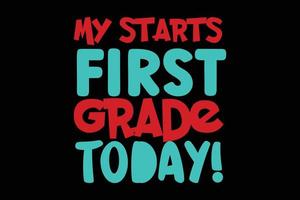 My starts first grade today typography t-shirt design. vector