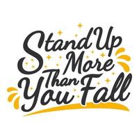 Stand Up More Than You Fall Motivation Typography Quote Design. vector