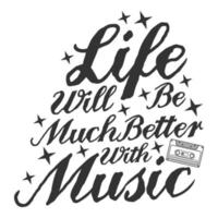 Life Will Be Much Better With Music Motivation Typography Quote Design. vector