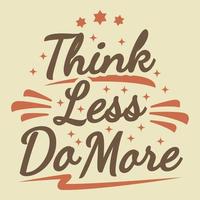 Think Less Do More Motivation Typography Quote Design.