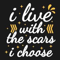 I Live With the Scars I Choose Motivation Typography Quote Design. vector