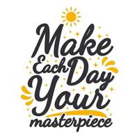 Make Each Day Your Masterpiece Motivation Typography Quote Design. vector