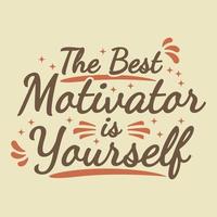 The Best Motivator Is Yourself Motivation Typography Quote Design. vector