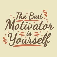 The Best Motivator Is Yourself Motivation Typography Quote Design. vector