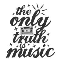 The Only Truth is Music Motivation Typography Quote Design. vector