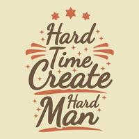 Hard Time Create Hard Man Motivation Typography Quote Design. vector