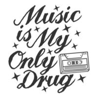 Music is My Only Drug Motivation Typography Quote Design. vector