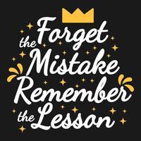 Forget the Mistake Remember the Lesson Motivation Typography Quote Design. vector