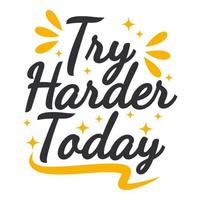 Try Harder Today Motivation Typography Quote Design. vector