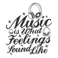 Music is What Feelings Sound Like Motivation Typography Quote Design. vector