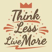 Think Less Live More Motivation Typography Quote Design.