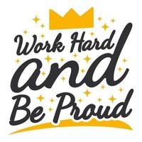 Work Hard And Be Proud Motivation Typography Quote Design. vector