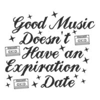 Good Music Doesn't Have An Expiration Date Motivation Typography Quote Design. vector