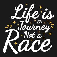 Life is a Journey, Not a Race Motivation Typography Quote Design. vector