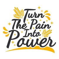 Turn The Pain Into Power Motivation Typography Quote Design. vector