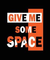 Give me some space slogan graphic t-shirt design vector