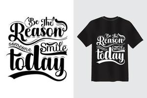 Be the reason Someone smile today Motivational Quote Typography Calligraphy T-shirt Design vector