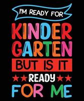 I'm Ready For Kinder Garten But Is It Ready For Me vector