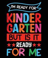 I'm Ready For Kinder Garten But Is It Ready For Me vector