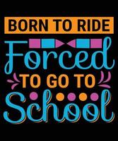 Born to Ride Forced To Go To School vector