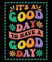 It's A Good Day To Have A Good Day Wavy T-shirt Design vector