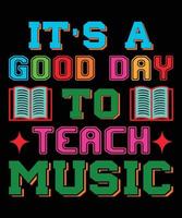 It's A Good day To Teach Music T-shirt Design vector