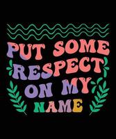 Put Some Respect On My Name Wavy T-shirt Design vector