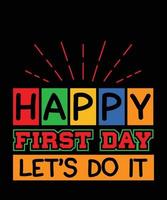 Happy First Day Let's Do It T-shirt Design vector