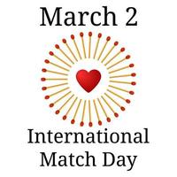 International Match Day. March 2. Frame from matchs with red heart isolated on white background. Vector illustration.