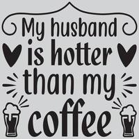 My husband is hotter than my coffee vector