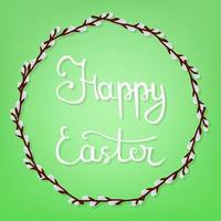 Calligraphy Lettering Happy Easter on Green Background. Beautiful Floral Frame. Circle Frame from Willow Branches. Vector illustration for Your Design, Web.