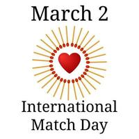 International Match Day. March 2. Frame from matchs with red heart isolated on white background. Vector illustration.