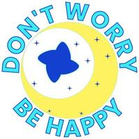 Don't Worry be Happy Sticker positive vibes for girls power, humanity, motivational quotes and social media contents vector