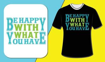 Be Happy With What You Have,T shirt design vector