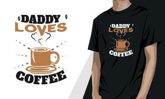 Daddy Loves Coffee, coffee t-shirt design vector