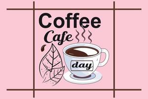 Coffee cafe day, coffee t shirt design vector