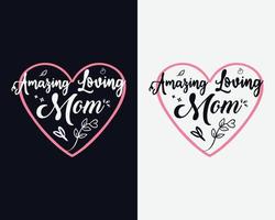 Amazing Loving Selfless Strong Mom, Happy mothers day, Mothers day t shirt vector