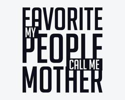 Mothers day t shirt design, My favorite people call me mom, Happy mothers day. Mother's day svg vector