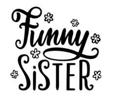 Funny sister lettering. Funny slogan inscription. Illustration for prints on t-shirts and bags, posters, cards vector