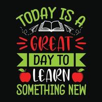 Today is a great day to learn something new - Teacher quotes t shirt, typographic, vector graphic or poster design.